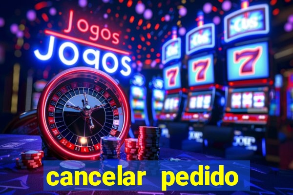 cancelar pedido casas bahia